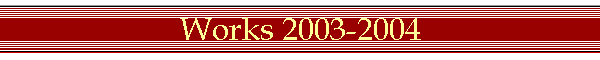 Works 2003-2004