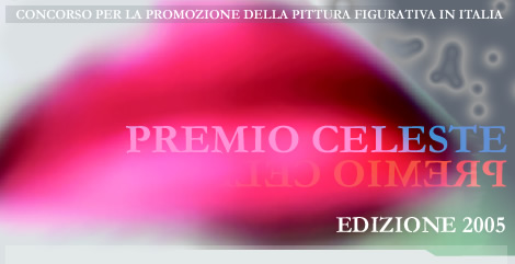 Concorso per la promozione della Pittura Figurativa in Italia - PremioCeleste 2005